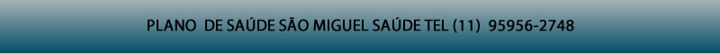 CONTRATAR PLANO SAO MIGUEL SAUDE-Rede Credenciada de Laboratórios e Diagnósticos São Miguel Saúde Rede Credenciada de Clinicas Ambulatorial São Miguel Saúde Rede Credenciada de Hospitais São Miguel Saúde