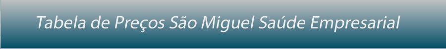 PLANOS DE SAUDE SAO MIGUEL SAUDE EMPRESARIAL-PLANO SAO MIGUEL SAUDE EMPRESARIAL-CONVENIOS MEDICOS SAO MIGUEL SAUDE EMPRESARIAL